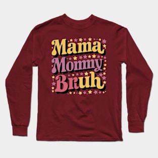 Mama Mommy Bruh Funny Mothers Day Gift Long Sleeve T-Shirt
